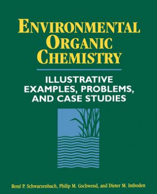 Kniha Environmental Organic Chemistry - Illustrative Examples, Problems and Case Studies Rene P. Schwarzenbach