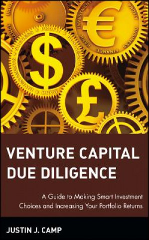 Kniha Venture Capital Due Diligence - A Guide to Making Smart Investment Choices & Increasing Your Portfolio Returns Justin J. Camp