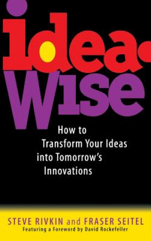 Carte IdeaWise - How to Transform Your Ideas Into Tommorrow's Innovations Steve Rivkin
