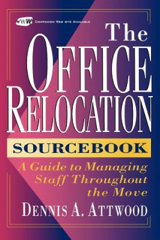 Livre Complete Office Relocation Sourcebook - A Guide to Managing Staff Throughout the Move +D3 Dennis A. Attwood