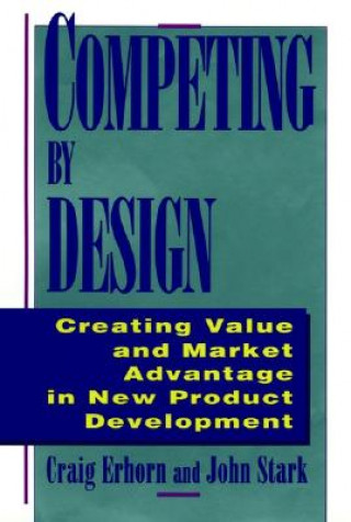 Book Competing By Design - Creating Value & Market Advantage in New Product Development John Stark