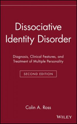 Book Dissociative Identity Disorder: Diagnosis, Clinica Clinical Features & Treatment of Multiple Personality 2e Colin A. Ross