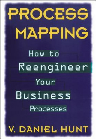 Carte Process Mapping - How to Reengineer Your Business Processes V. Daniel Hunt