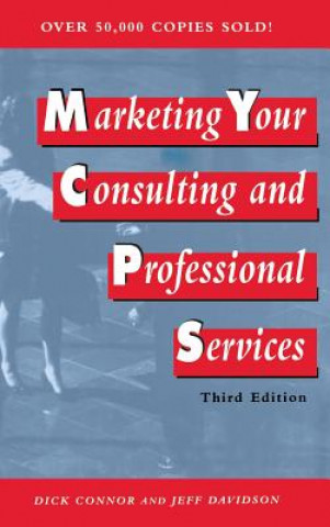 Kniha Marketing Your Consulting & Professional Services 3e Dick Connor