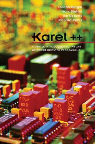 Carte Karel++: A Gentle Introduction to the C++ and Object-Oriented Programming (WSE) Richard E. Pattis