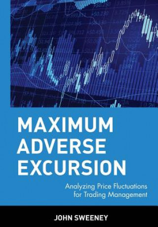 Knjiga Maximum Advance Excursion - Analyzing Price Fluctuations for Trading Management John Sweeney