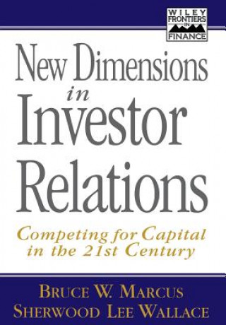 Книга New Dimensions in Investor Relations - Competing for Capital in the 21st Century Bruce W. Marcus