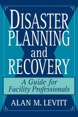 Knjiga Disaster Planning & Recovery - A Guide for Facility Professionals Alan M. Levitt