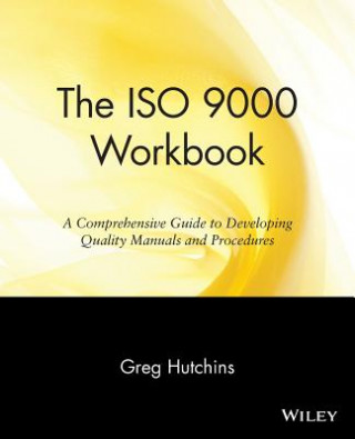 Kniha ISO 9000 Workbook - A Comprehensive Guide to Developing Quality Manuals & Procedures Greg Hutchins