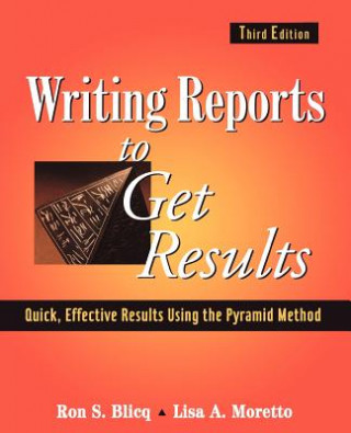 Könyv Writing Reports to Get Results - Quick Effective, Results Using the Pyramid Method of Writing 3e Ron S. Blicq