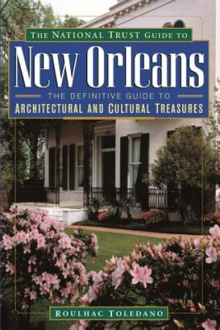 Carte National Trust Guide to New Orleans Definitive Guide to Architectural & Cultural Treasures Roulhac Toledano