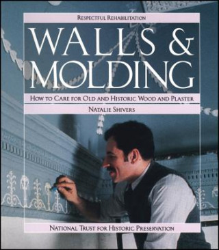 Könyv Walls & Molding - How to Care for Old & Historic Wood & Plaster Natalie Shivers