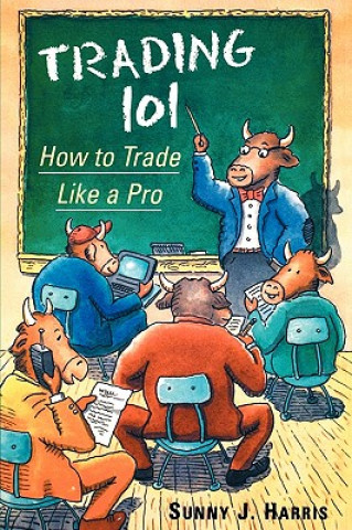 Kniha Trading 101 - How To Trade Like a Pro Sunny J. Harris