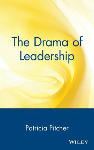 Książka Drama of Leadership - Artists, Craftsmen & Technocrats & the Power Struggle that Shapes Organizations & Societies Patricia C. Pitcher