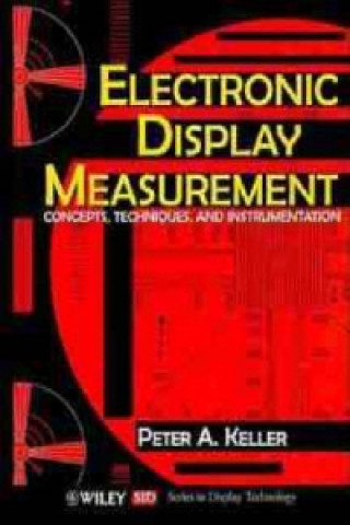 Könyv Electronic Display Measurement - Concepts, Techniques and Instrumentation Peter A. Keller