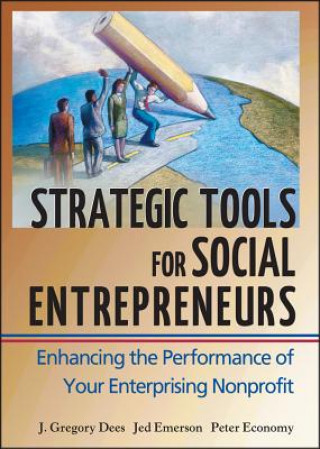 Carte Strategic Tools for Social Entrepreneurs - Enhancing the Performance of Your Enterprising Nonprofit J. Gregory Dees
