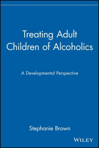 Könyv Treating Adult Children of Alcoholics: A Developme Development Perspective (Paper) Stephanie Brown