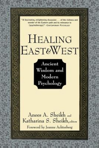 Książka Healing East and West: Ancient Wisdom and Modern P Psychology Anees A. Sheikh