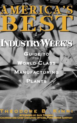 Книга America's Best - Industry Week's Guide to World-Class Manufacturing Plants Theodore B. Kinni