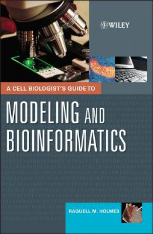 Livre Cell Biologist's Guide to Modeling and Bioinformatics Raquell M. Holmes