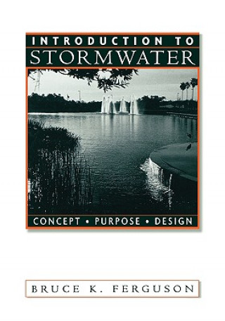 Könyv Introduction to Stormwater: Concept, Purpose, Design Bruce K. Ferguson