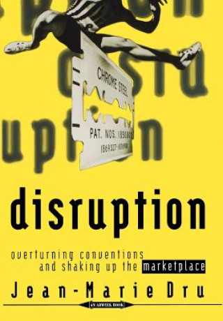 Könyv Disruption - Overturning Conventions and Shaking Up The Marketplace Jean-Marie Dru