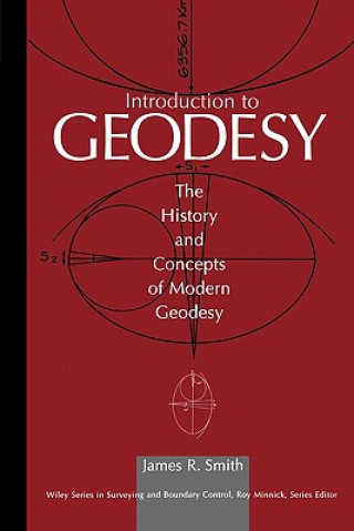Carte Introduction to Geodesy:  The History and Concepts of Modern Geodesy James R. Smith