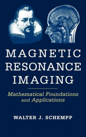Könyv Magnetic Resonance Imaging - Mathematical Foundation and Applicatons Walter Johannes Schempp