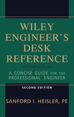 Carte Wiley Engineer's  Desk Reference: A Concise Gu Guide for the Professional Engineer 2e Sanford I. Heisler
