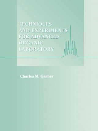 Carte Techniques and Experiments for Advanced Organic Laboratory Charles M. Garner