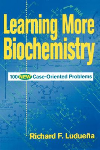 Kniha Learning More Biochemistry - 100 New Case-oriented  Problems Richard F. Luduena