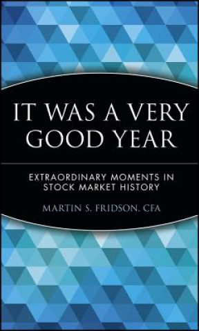 Carte It Was a Very Good Year - Extraordinary Moments in  Stock Market History Martin S. Fridson