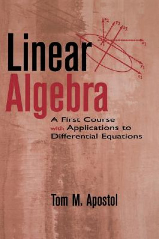 Książka Linear Algebra - A First Course with Applications to Differential Equations Tom M. Apostol