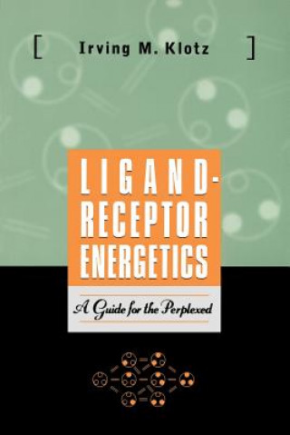 Könyv Ligand-Receptor Energetics - A Guide for the Perplexed Irving M. Klotz