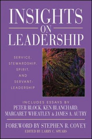 Könyv Insights on Leadership - Service, Stewardship, Spirit & Servant-Leadership Spears
