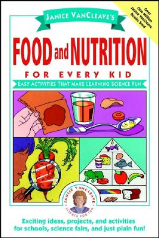 Könyv Janice VanCleave's Food and Nutrition for Every Ki - Easy Activities that Make Learning Science Fun (Paper) Janice VanCleave