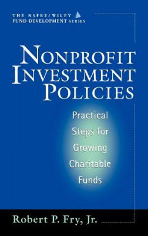 Kniha Nonprofit Investment Policies - Practical Steps for Growing Charitable Funds Robert P. Fry