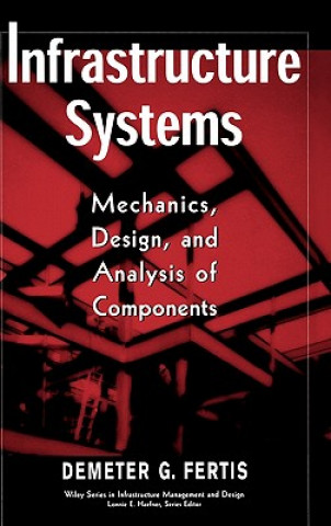 Knjiga Infrastructure Systems - Mechanics, Design & Analysis of Components Demeter G. Fertis