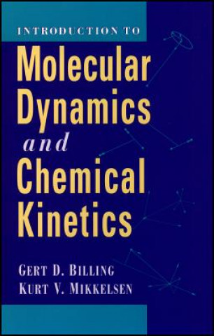 Kniha Introduction/Advanced Molecular Dynamics and Chemical Kinetics 2VST Gert Due Billing