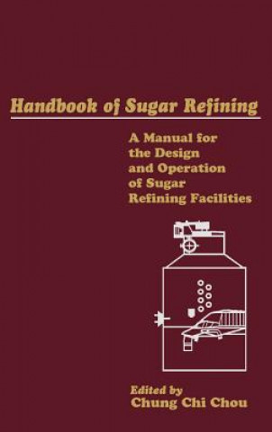 Kniha Handbook of Sugar Refining - A Manual for the Design & Operation of Sugar Refining Facilities Chou