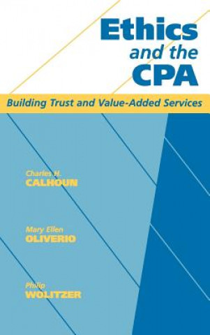 Könyv Ethics & the CPA - Buidling Trust & Value-Added Services Charles H. Calhoun