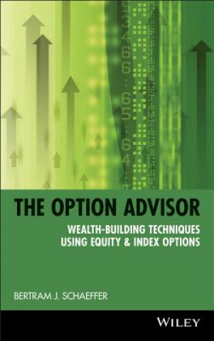 Könyv Option Advisor - Wealth-Building Techniques Using Equity & Index Options Bertram J. Schaeffer