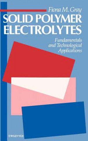 Knjiga Solid Polymer Electrolytes - Fundamentals and Technological Applications Fiona M. Gray