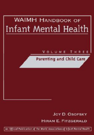 Kniha WAIMH Handbook of Infant Mental Health Volume 3: P Parenting & Child Care J. D. Osofsky