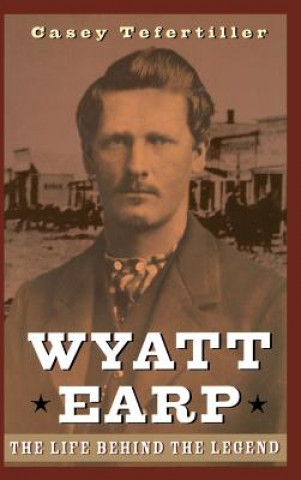 Könyv Wyatt Earp Casey Tefertiller