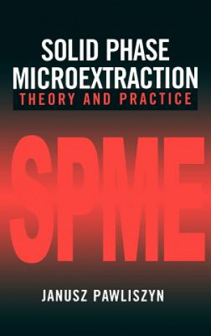 Kniha Solid Phase Microextraction - Theory and Practice Janusz Pawliszyn