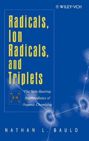 Buch Radicals, Ion Radicals and Triplets - The Spin-Bearing Intermediates of Organic Chemistry N.L. Bauld