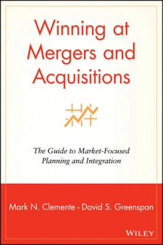 Knjiga Winning at Mergers & Acquisitions - The Guide to Market-Focused Planning & Integration Mark N. Clemente