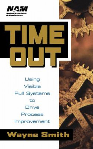 Könyv Time Out - Using Visible Pull Systems to Drive Process Improvement Wayne K. Smith