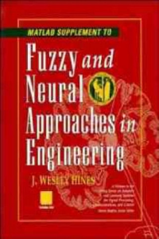 Kniha MATLAB Supplement to Fuzzy and Neural Approaches in Engineering J. Wesley Hines